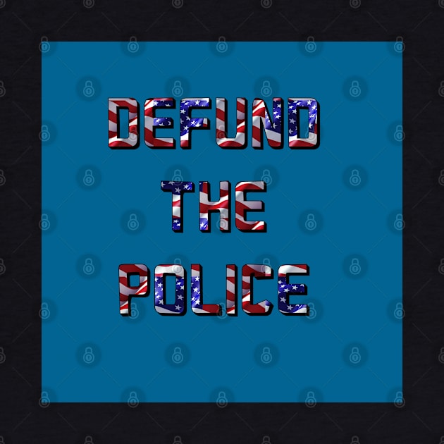 DEFUND THE POLICE - PATRIOTIC FLAG DESIGN by iskybibblle
